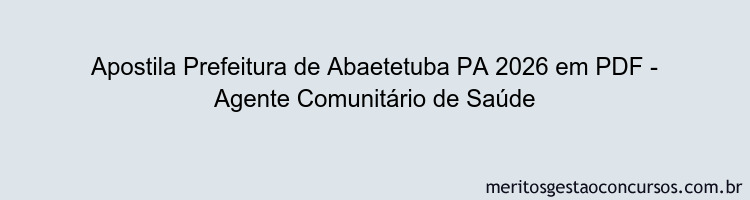 Apostila Concurso Prefeitura de Abaetetuba PA 2026 - Agente Comunitário de Saúde