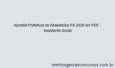 Apostila Concurso Prefeitura de Abaetetuba PA 2026 - Assistente Social