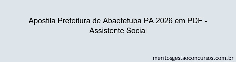 Apostila Concurso Prefeitura de Abaetetuba PA 2026 - Assistente Social