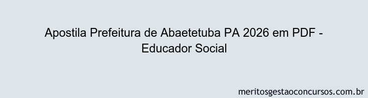 Apostila Concurso Prefeitura de Abaetetuba PA 2026 - Educador Social