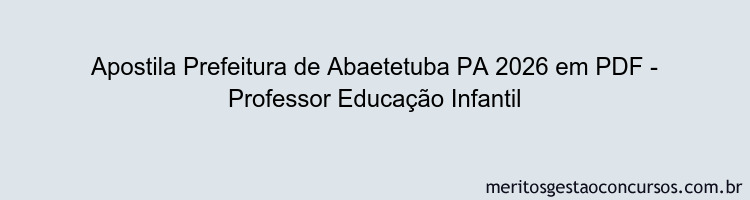 Apostila Concurso Prefeitura de Abaetetuba PA 2026 - Professor Educação Infantil