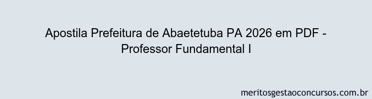 Apostila Concurso Prefeitura de Abaetetuba PA 2026 - Professor Fundamental I