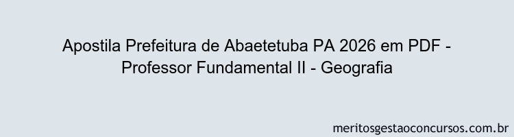 Apostila Concurso Prefeitura de Abaetetuba PA 2026 - Professor Fundamental II - Geografia