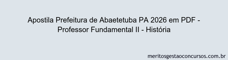 Apostila Concurso Prefeitura de Abaetetuba PA 2026 - Professor Fundamental II - História