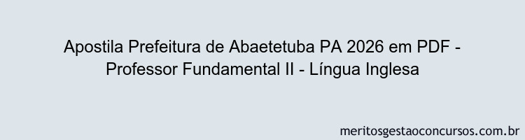 Apostila Concurso Prefeitura de Abaetetuba PA 2026 - Professor Fundamental II - Língua Inglesa