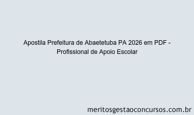 Apostila Concurso Prefeitura de Abaetetuba PA 2026 - Profissional de Apoio Escolar
