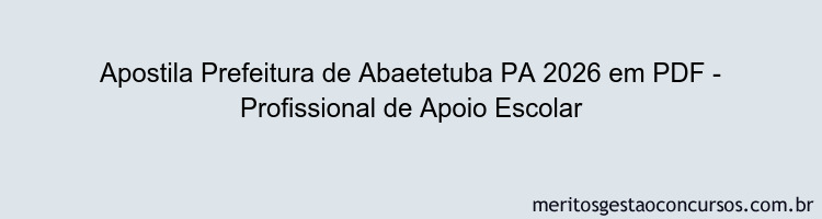 Apostila Concurso Prefeitura de Abaetetuba PA 2026 - Profissional de Apoio Escolar