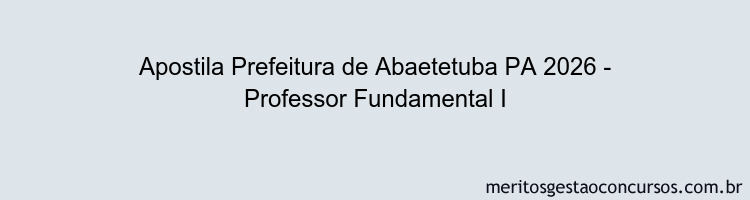 Apostila Concurso Prefeitura de Abaetetuba PA 2026 - Professor Fundamental I