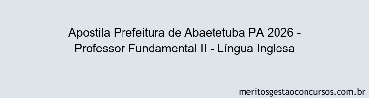 Apostila Concurso Prefeitura de Abaetetuba PA 2026 - Professor Fundamental II - Língua Inglesa