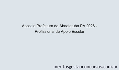 Apostila Concurso Prefeitura de Abaetetuba PA 2026 - Profissional de Apoio Escolar