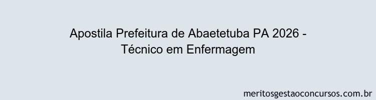 Apostila Concurso Prefeitura de Abaetetuba PA 2026 - Técnico em Enfermagem