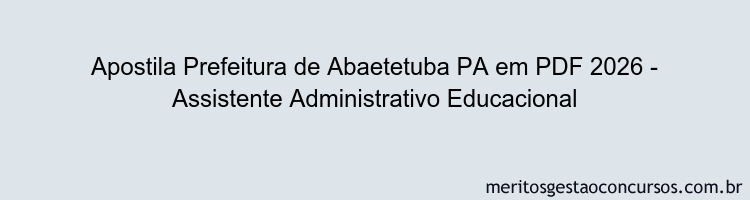 Apostila Concurso Prefeitura de Abaetetuba PA 2026 - Assistente Administrativo Educacional
