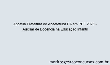 Apostila Concurso Prefeitura de Abaetetuba PA 2026 - Auxiliar de Docência na Educação Infantil