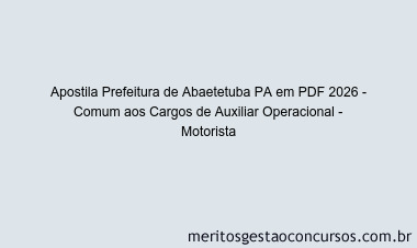 Apostila Concurso Prefeitura de Abaetetuba PA 2026 - Comum aos Cargos de Auxiliar Operacional - Motorista