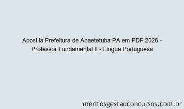 Apostila Concurso Prefeitura de Abaetetuba PA 2026 - Professor Fundamental II - Língua Portuguesa