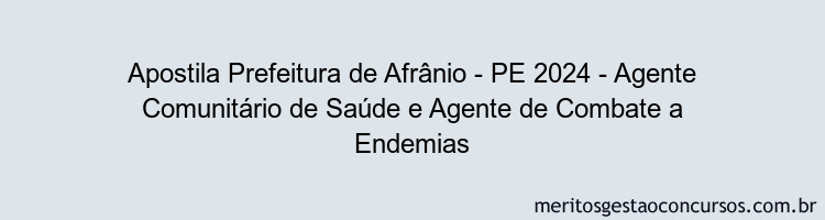 Apostila Concurso Prefeitura de Afrânio - PE 2024 Impressa - Agente Comunitário de Saúde e Agente de Combate a Endemias