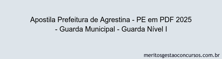 Apostila Concurso Prefeitura de Agrestina - PE 2025 - Guarda Municipal - Guarda Nível I