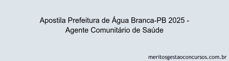 Apostila Concurso Prefeitura de Água Branca-PB 2025 - Agente Comunitário de Saúde