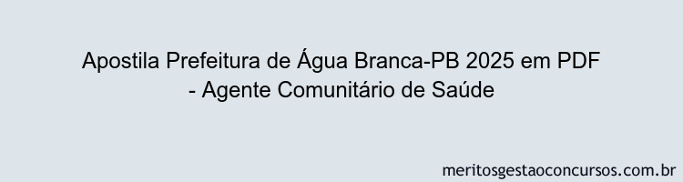 Apostila Concurso Prefeitura de Água Branca-PB 2025 - Agente Comunitário de Saúde