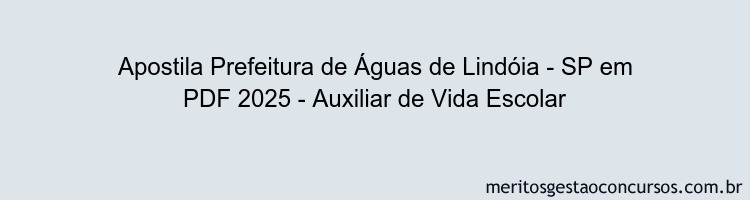 Apostila Concurso Prefeitura de Águas de Lindóia - SP 2025 - Auxiliar de Vida Escolar