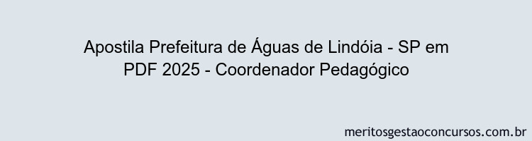 Apostila Concurso Prefeitura de Águas de Lindóia - SP 2025 - Coordenador Pedagógico