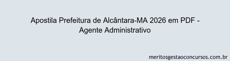 Apostila Concurso Prefeitura de Alcântara-MA 2026 - Agente Administrativo