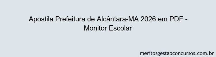 Apostila Concurso Prefeitura de Alcântara-MA 2026 - Monitor Escolar