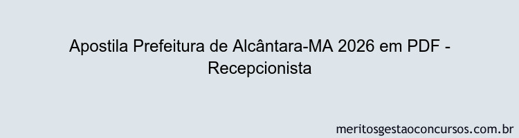 Apostila Concurso Prefeitura de Alcântara-MA 2026 - Recepcionista