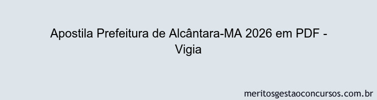 Apostila Concurso Prefeitura de Alcântara-MA 2026 - Vigia