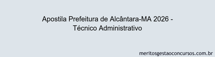 Apostila Concurso Prefeitura de Alcântara-MA 2026 - Técnico Administrativo