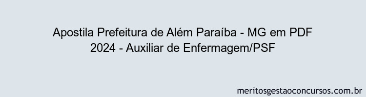 Apostila Concurso Prefeitura de Além Paraíba - MG 2024 PDF - Auxiliar de Enfermagem/PSF