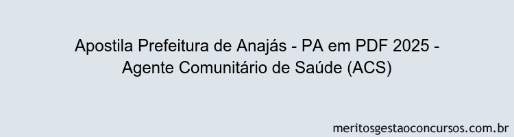 Apostila Concurso Prefeitura de Anajás - PA 2025 - Agente Comunitário de Saúde (ACS)