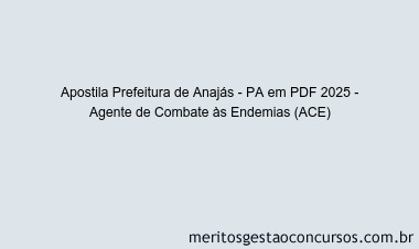 Apostila Concurso Prefeitura de Anajás - PA 2025 - Agente de Combate às Endemias (ACE)