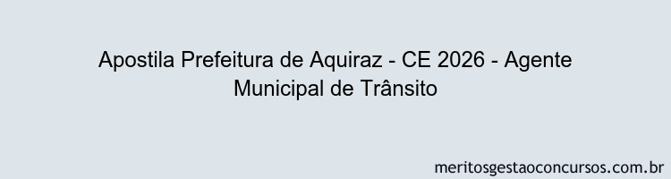 Apostila Concurso Prefeitura de Aquiraz - CE 2026 - Agente Municipal de Trânsito