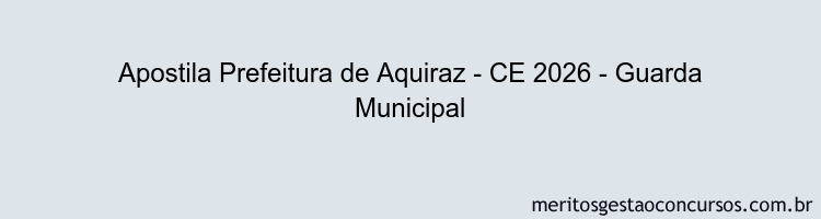 Apostila Concurso Prefeitura de Aquiraz - CE 2026 - Guarda Municipal