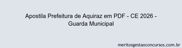 Apostila Concurso Prefeitura de Aquiraz - CE 2026 - Guarda Municipal