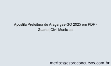 Apostila Concurso Prefeitura de Aragarças-GO 2025 - Guarda Civil Municipal