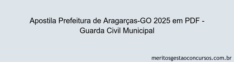 Apostila Concurso Prefeitura de Aragarças-GO 2025 - Guarda Civil Municipal