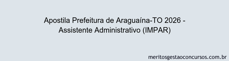 Apostila Concurso Prefeitura de Araguaína-TO 2026 - Assistente Administrativo (IMPAR)