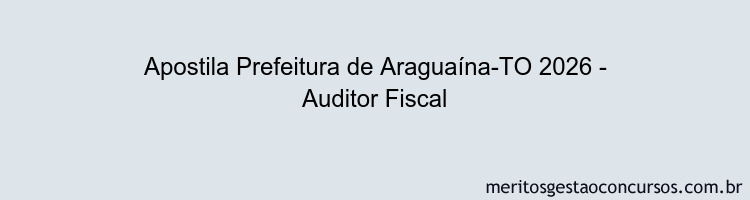 Apostila Concurso Prefeitura de Araguaína-TO 2026 - Auditor Fiscal