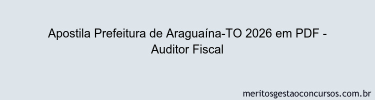 Apostila Concurso Prefeitura de Araguaína-TO 2026 - Auditor Fiscal