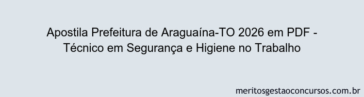 Apostila Concurso Prefeitura de Araguaína-TO 2026 - Técnico em Segurança e Higiene no Trabalho