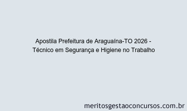 Apostila Concurso Prefeitura de Araguaína-TO 2026 - Técnico em Segurança e Higiene no Trabalho