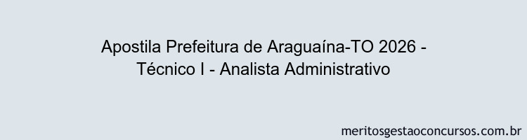 Apostila Concurso Prefeitura de Araguaína-TO 2026 - Técnico I - Analista Administrativo
