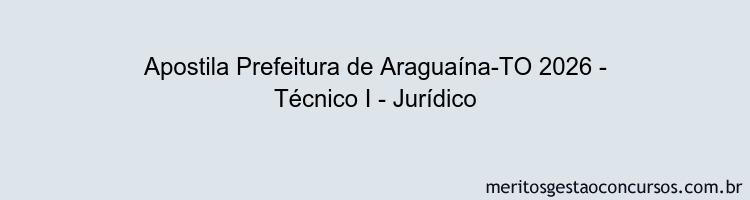 Apostila Concurso Prefeitura de Araguaína-TO 2026 - Técnico I - Jurídico