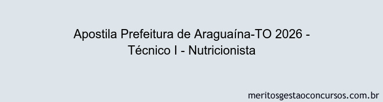 Apostila Concurso Prefeitura de Araguaína-TO 2026 - Técnico I - Nutricionista
