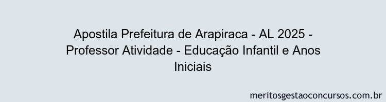 Apostila Concurso Prefeitura de Arapiraca - AL 2025 - Professor Atividade - Educação Infantil e Anos Iniciais