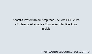 Apostila Concurso Prefeitura de Arapiraca - AL 2025 - Professor Atividade - Educação Infantil e Anos Iniciais