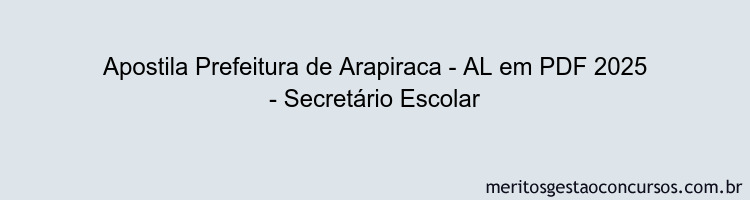 Apostila Concurso Prefeitura de Arapiraca - AL 2025 - Secretário Escolar