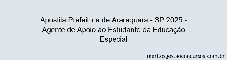 Apostila Concurso Prefeitura de Araraquara - SP 2025 - Agente de Apoio ao Estudante da Educação Especial
